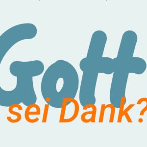 Unabhängige evangelische Gemeinde Friedrichshafen Gott begegnen Gottesdienst - Gott sei Dank?!