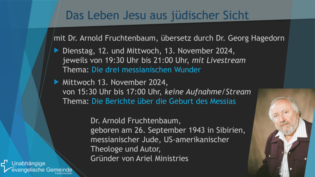 Unabhängige evangelische Gemeinde Friedrichshafen Das Leben Jesu aus jüdischer Sicht - Dr. Arnold Fruchtenbaum