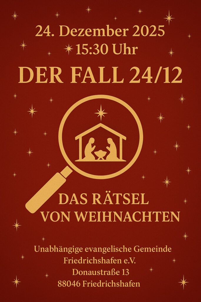 Unabhängige evangelische Gemeinde Friedrichshafen Der Fall 24.12. – Weihnachtsgottesdienst