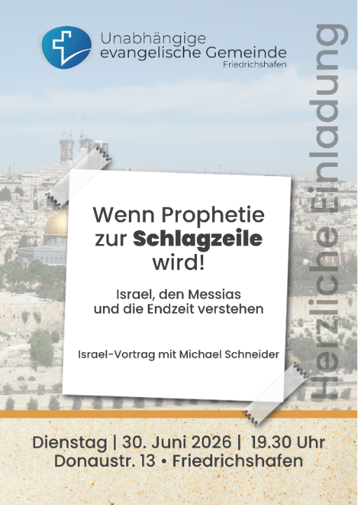 Unabhängige evangelische Gemeinde Friedrichshafen Wenn Prophetie zur Schlagzeile wird!